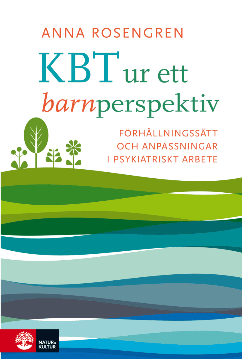Rosengren, Anna | KBT ur ett barnperspektiv : Förhållningsätt och anpassningar i psykiatriskt arbete
