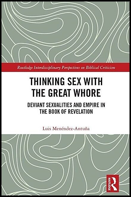 Menendez-antuna, Luis (pacific Lutheran Theological Seminar | Thinking sex with the great whore - deviant sexualities an...