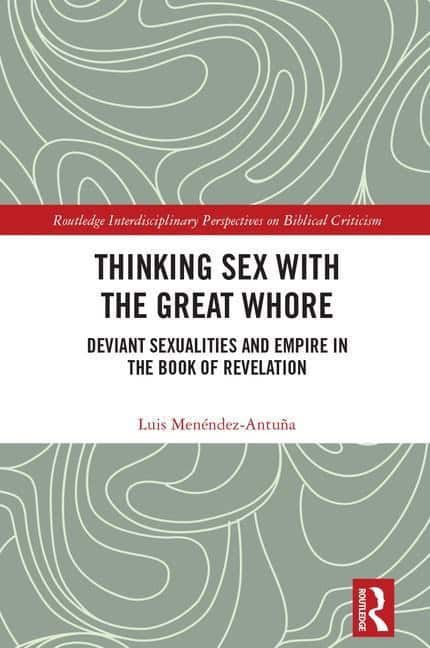 Menendez-antuna, Luis (pacific Lutheran Theological Seminar | Thinking sex with the great whore : Deviant sexualities an...