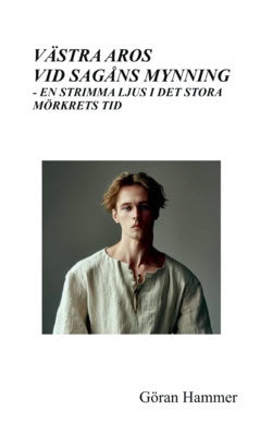 Hammer, Göran | Västra Aros vid Sagåns mynning : En strimma ljus i det stora mörkrets tid