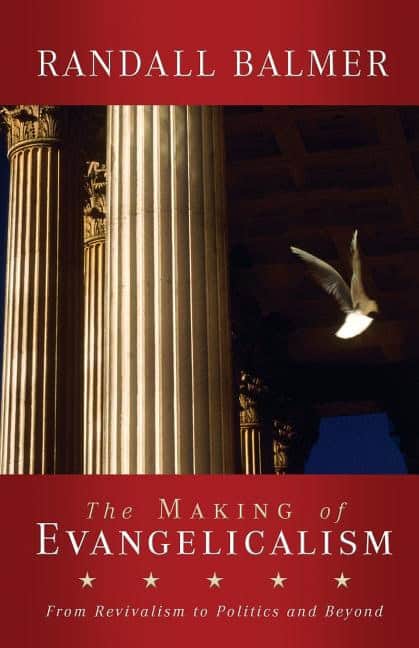 Balmer, Randall | Making of evangelicalism : From revivalism to politics and beyond