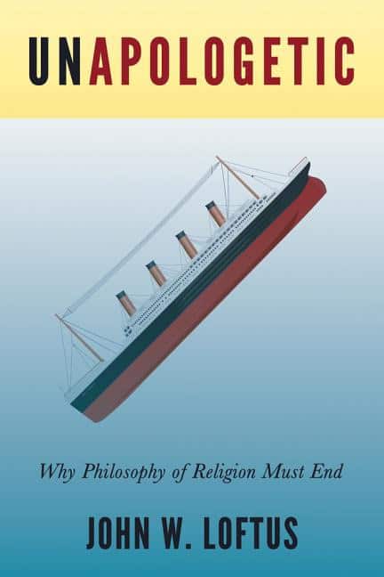Loftus, John W. | Unapologetic : Why philosophy of religion must end