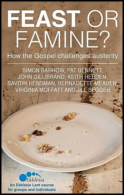 Barrow, Simon | Feast or famine - how the gospel challenges austerity - an ekklesia lent co : How the gospel challenges ...