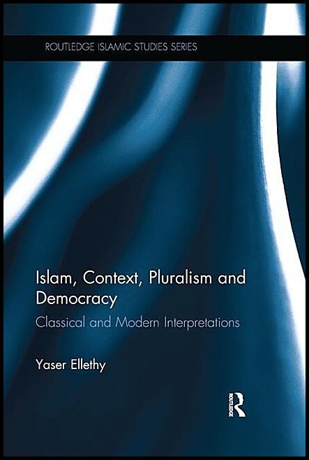 Ellethy, Yaser (vu University,   Netherlands) | Islam, context, pluralism and democracy - classical and modern interpret...