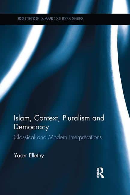 Ellethy, Yaser (vu University,  Netherlands) | Islam, context, pluralism and democracy : Classical and modern interpretati