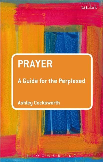 Cocksworth, Ashley (the Queens Foundation Birmingham Uk) | Prayer : A guide for the perplexed