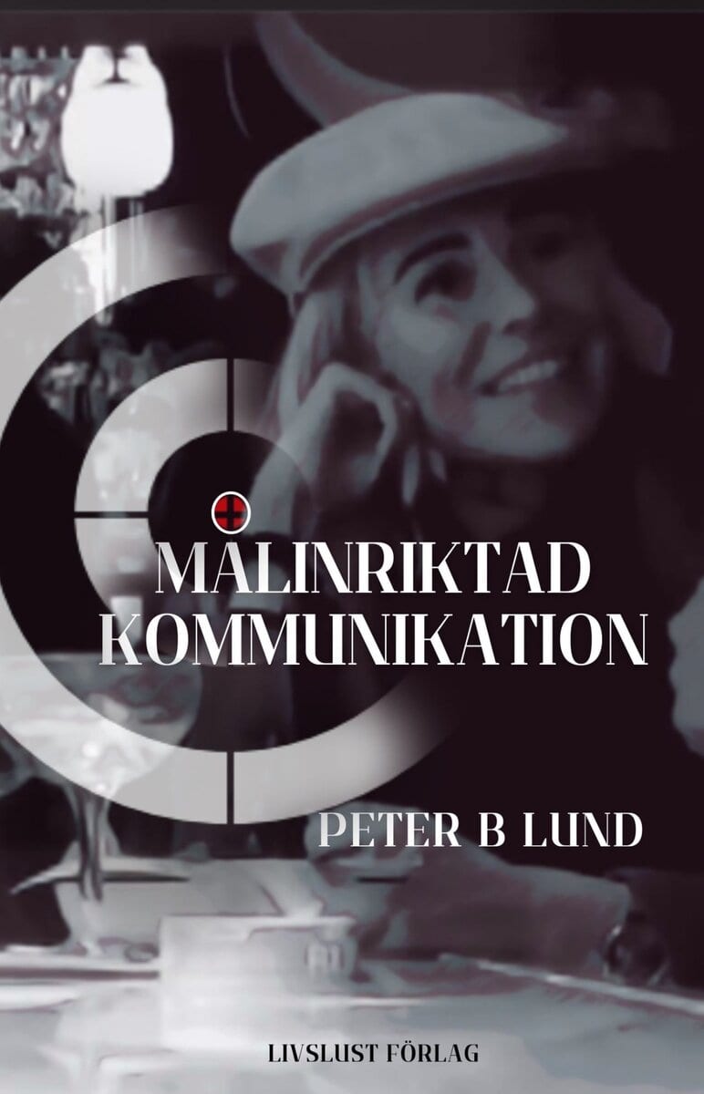 Lund, Peter B | Målinriktad kommunikation : Samtalsteknik retorik och praktik