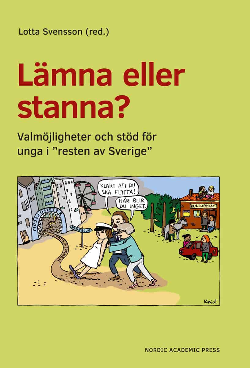 Svensson, Lotta| Bergström Nilsson, Ingrid| et al | Lämna eller stanna? Valmöjligheter och stöd för unga i 'resten av Sv...