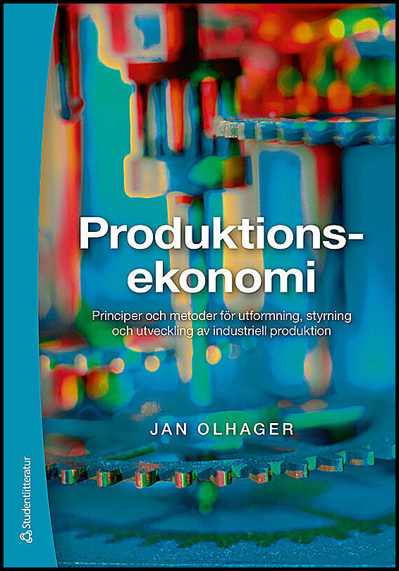 Olhager, Jan | Produktionsekonomi : Principer och metoder för utformning, styrning och utveckling av industriell produktion