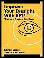 Look, Carol | Improve Your Eyesight With Eft : Emotional Freedom Techniques