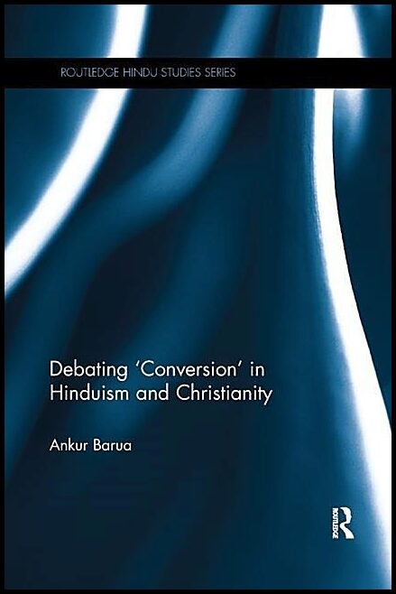 Barua, Ankur | Debating conversion in hinduism and christianity