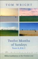 Wright, Tom | Twelve months of sundays years a, b and c : Biblical meditations on the chr