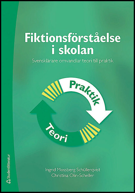 Olin-Scheller, Christina| Mossberg Schüllerqvist, Ingrid | Fiktionsförståelse i skolan : Svensklärare omvandlar teori ti...