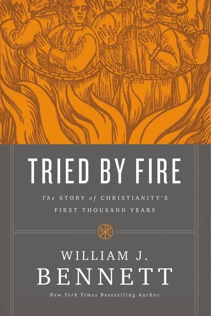 Bennett, William J. | Tried by fire : The story of christianitys first thousand years