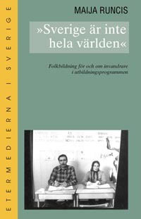 Runcis, Maija | Sverige är inte hela världen : Folkbildning för och om invandrare i utbildn