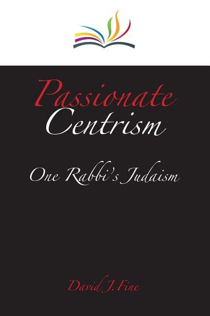 Fine, David J. | Passionate centrism : One rabbis judaism