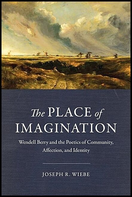 Place of imagination - wendell berry and the poetics of community, affectio : Wendell berry and the poetics of community...