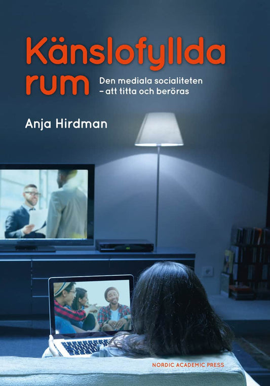 Hirdman, Anja | Känslofyllda rum : Den mediala socialiteten - att titta och beröras