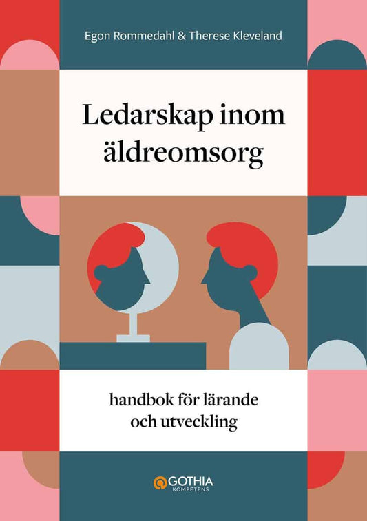 Rommedahl, Egon | Kleveland, Therese | Ledarskap inom äldreomsorg : Handbok för lärande och utveckling