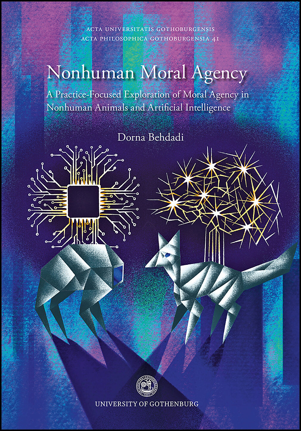 Behdadi, Dorna | Nonhuman moral agency : A Practice-Focused Exploration of Moral Agency in Nonhuman Animals and Artifici...