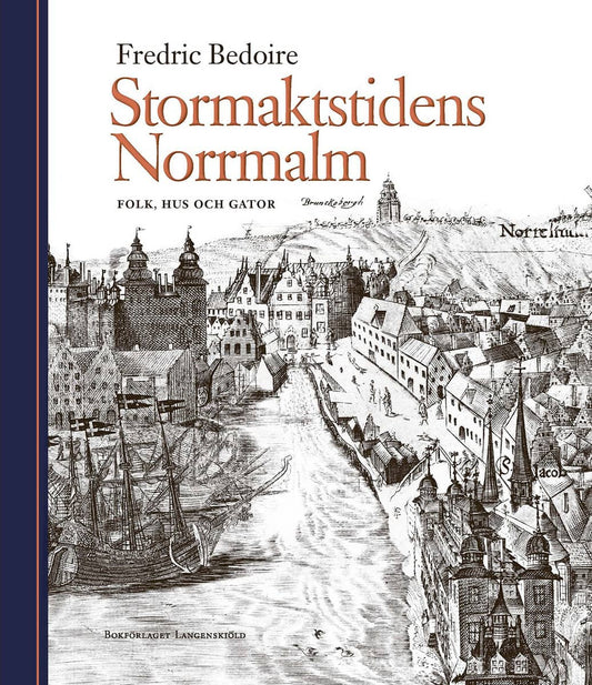 Bedoire, Fredric | Stormaktstidens Norrmalm : Folk, hus och gator