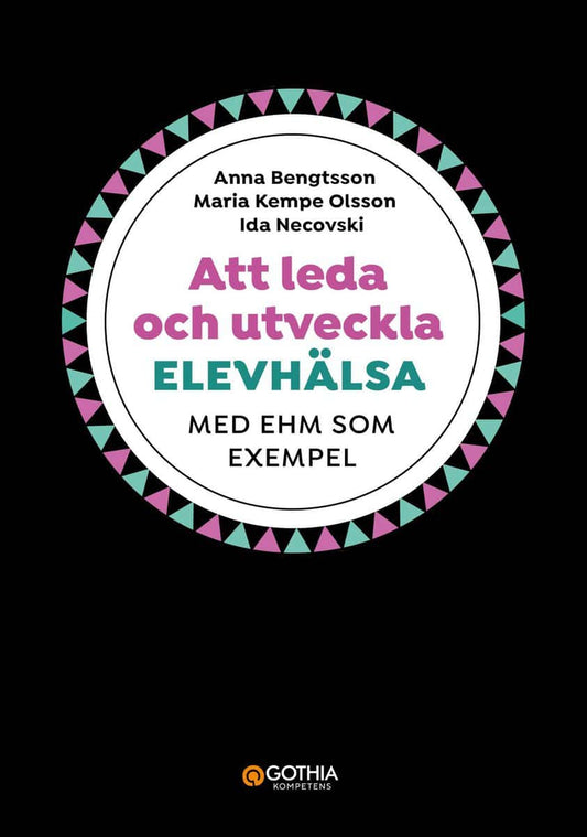 Bengtsson, Anna | Kempe Olsson, Maria | Necovski, Ida | Att leda och utveckla elevhälsa : Med EHM som exempel