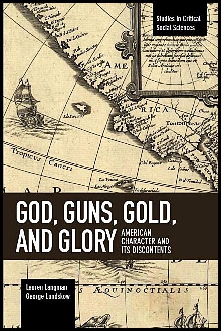 Lundskow, George | God, guns, gold and glory - american character and its discontents : American character and its disco...