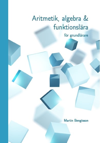 Bengtsson, Martin | Aritmetik, algebra & funktionslära : För grundlärare