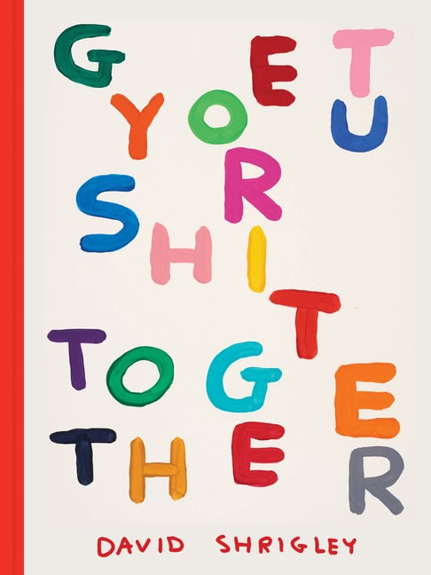 David Shrigley | Get Your Shit Together