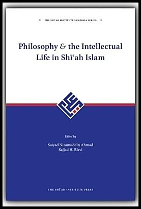Rizvi, Sajjad H. [red.] | Philosophy and the intellectual life in shiah islam