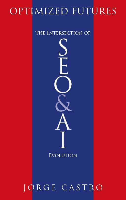 Castro, Jorge | Optimized Futures : The Intersection of SEO and AI Evolution