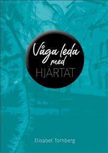 Tornberg, Elisabet | Våga leda med hjärtat