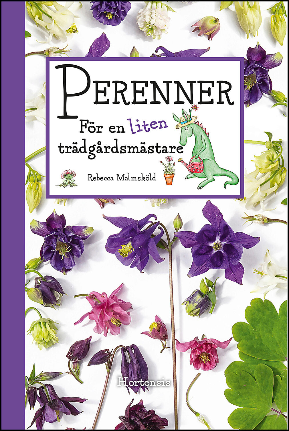 Malmsköld, Rebecca | Perenner för en liten trädgårdsmästare
