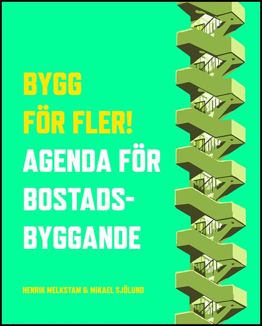 Melkstam, Henrik | Sjölund, Mikael | Bygg för fler! : Agenda för bostadsbyggande