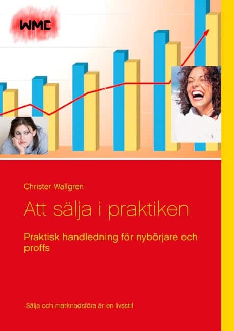 Wallgren, Christer | Att sälja i praktiken : Praktisk handledning för nybörjare och proffs