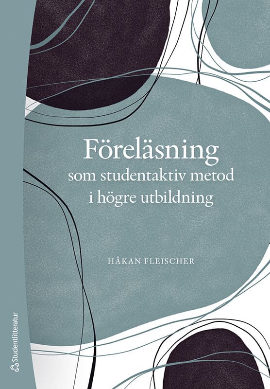 Fleischer, Håkan | Föreläsning som studentaktiv metod i högre utbildning