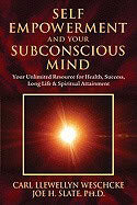 Weschcke, Carl Llewellyn | Slate, Joe H. | Self-Empowerment and Your Subconscious Mind : Your Unlimited Resource for Hea...