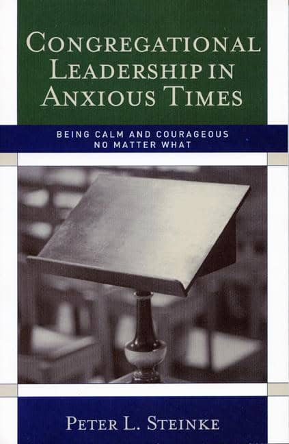 Steinke, Peter L. | Congregational leadership in anxious times : Being calm and courageous no m