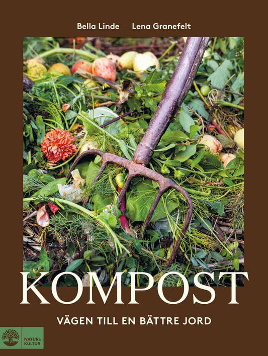 Linde, Bella | Granefelt, Lena | Kompost : Vägen till en bättre jord