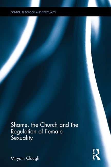 Clough, Miryam | Shame, the church and the regulation of female sexuality