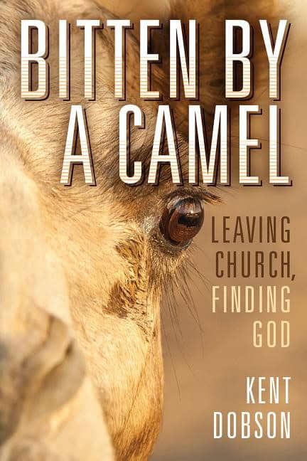 Dobson, Kent | Bitten by a camel : Leaving church, finding god