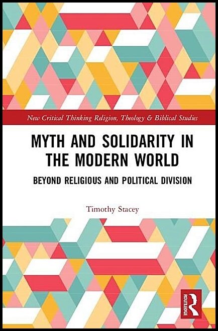 Stacey, Timothy (goldsmiths, University Of London,   Uk) | Myth and solidarity in the modern world : Beyond religious an...