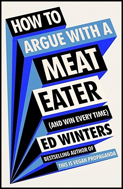 Winters, Ed | How to Argue With a Meat Eater (And Win Every Time)