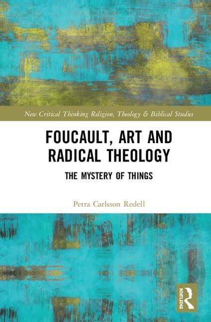 Carlsson Redell, Petra (uppsala University,  Sweden) | Foucault, art, and radical theology : The mystery of things