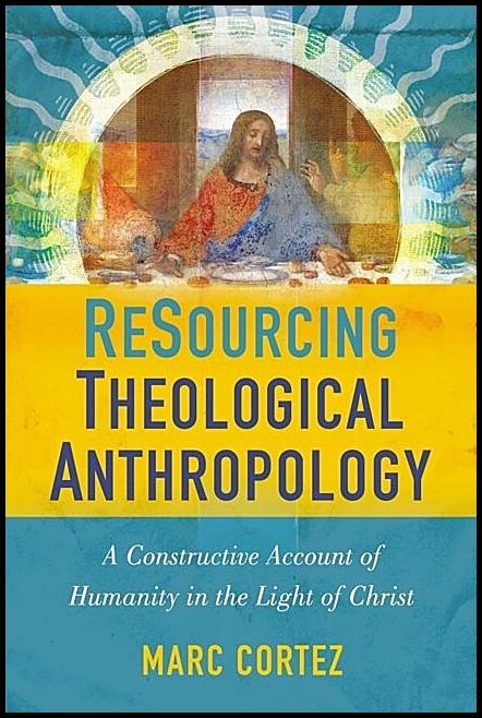Cortez, Marc | Resourcing theological anthropology - a constructive account of humanity in : A constructive account of h...
