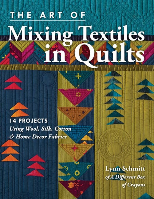 Schmitt, Lynn | The art of mixing textiles in quilts : 14 projects using wool, silk, cotton