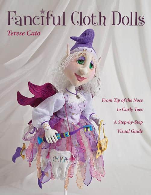 Cato, Terese | Fanciful cloth dolls : From tip of the nose to curly toes-step-by-step visu