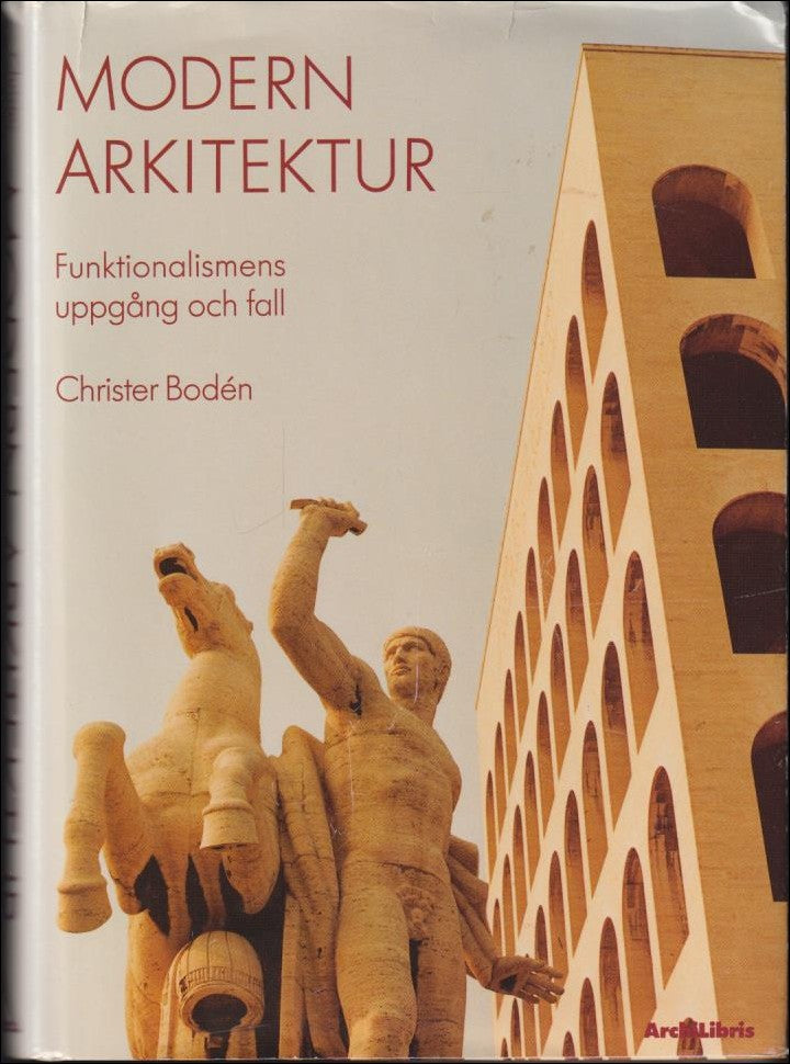 Bodén, Christer | Modern arkitektur : Funktionalismens uppgång och fall