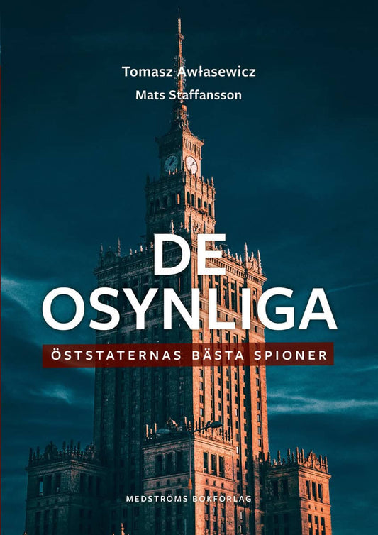 Staffansson, Mats | Awlasewicz, Tomasz | De osynliga : Öststaternas bästa spioner