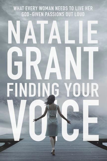 Grant, Natalie | Finding your voice : What every woman needs to live her god-given passions